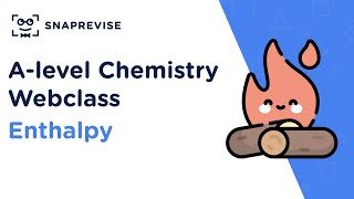 A-level Chemistry Revision Sessions: Enthalpy