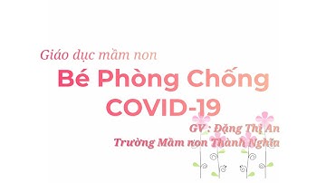 [Giáo Dục Mầm Non] BÉ PHÒNG CHỐNG COVID-19 | GV: Đặng Thị An (Trường Mầm non Thành Nghĩa)