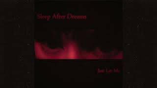 Sleep After Dreams - Just Let Me