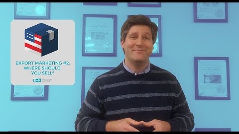 Export Marketing Part 2: Where Should You Sell? by Justin Seibert
