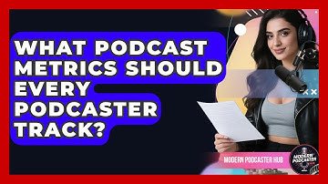 What Podcast Metrics Should Every Podcaster Track? | Modern Podcaster Hub News