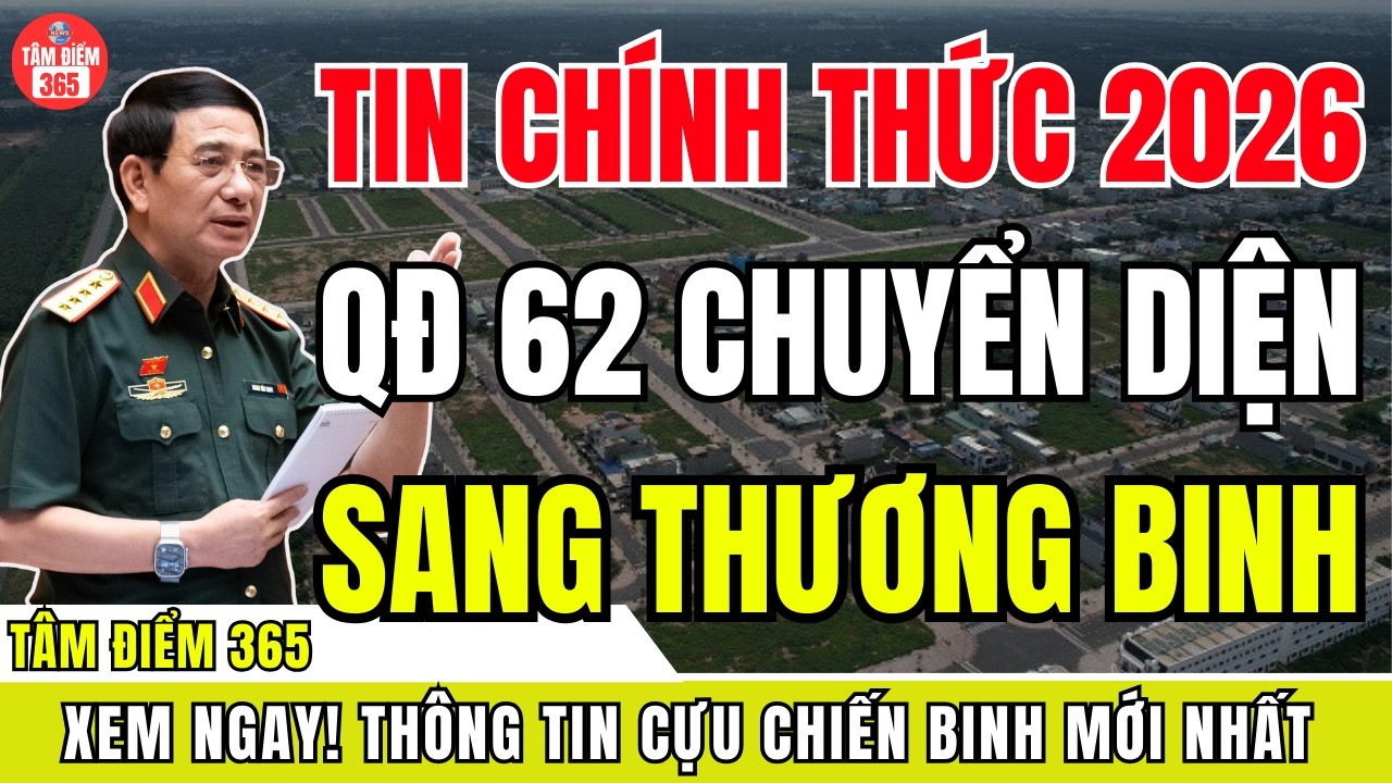 BẤT NGỜ 2026: Chính Thức Xem Xét QĐ 62 Chuyển Hưởng Chế Độ Thương Binh Theo Quy Định Mới