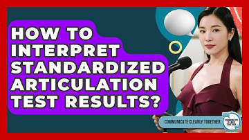 How To Interpret Standardized Articulation Test Results? - Communicate Clearly Together