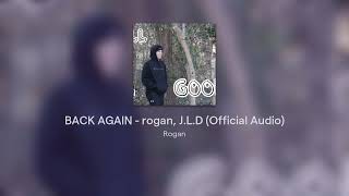 Back Again - Rogan, J.l.d Official Audio
