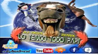 Lo Tengo Todo Papi - Dj Akua (Anuncio de Tuenti) Maluca El Tigeraso - RemiX