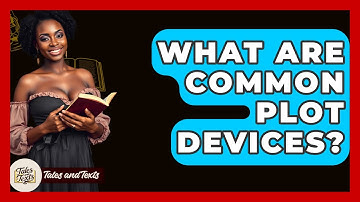 What Are Common Plot Devices? - Tales And Texts