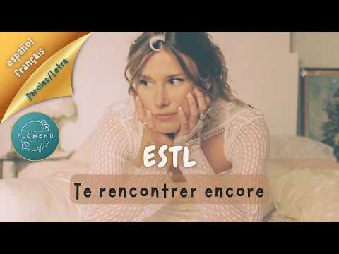 ESTL - Te rencontrer encore | Lyric video (español/français)