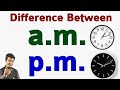 A.M & P. M | full form of A.M. & P. M.| what is full meaning a.m. & p.m. | a.m. vs p.m. with example