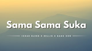 Sama Sama Suka - Ichad Bless x Rellis X Bang Don (Lyrics/Lirik Lagu)