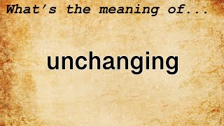 Unchanging Meaning : Definition of Unchanging
