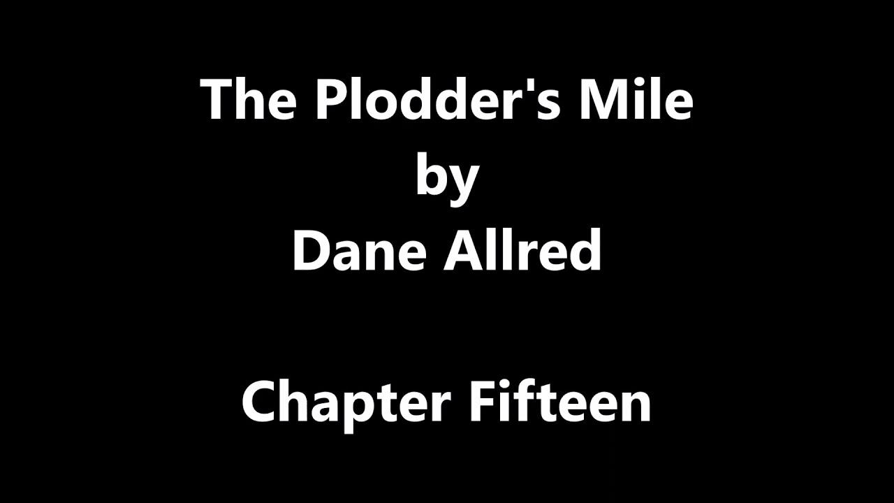 The Plodder's Mile by Dane Allred    Chapter Fifteen