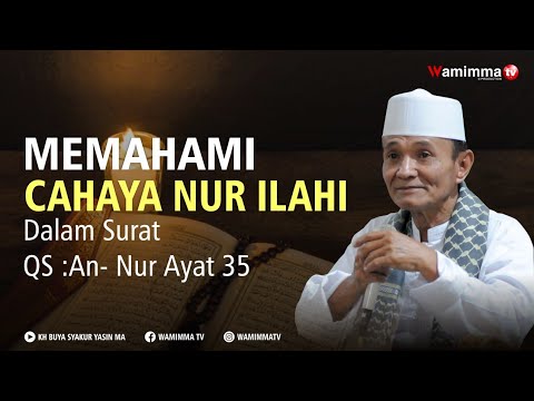 Memahami Cahaya Nur ilahi Dalam Surat QS :An- Nur Ayat 35 - Buya Syakur