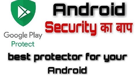 Google Play Protect ! Best protector for Android (Antivirus) in Playstore. Explained, Technical news