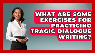 What Are Some Exercises For Practicing Tragic Dialogue Writing? | Literary Icons