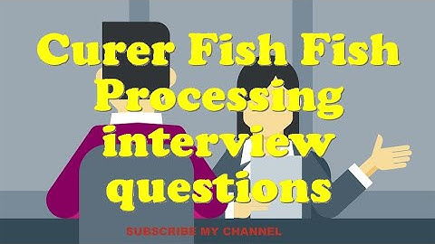 Curer Fish Fish Processing interview questions