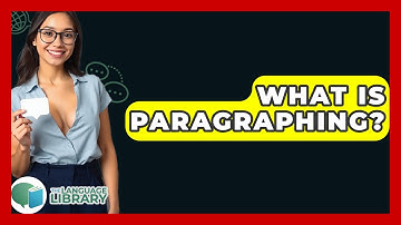 What Is Paragraphing? - The Language Library