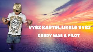 Vybz KARTEL, Likkle Vybz - Daddy Was A Pilot (lyrics)