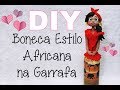 (DIY) Boneca Estilo Africana na Garrafa com Decoupagem - Especial 3 Anos do Canal #21