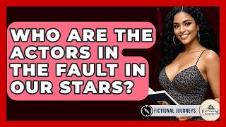 Who Are The Actors In The Fault In Our Stars? - Fictional Journeys Information