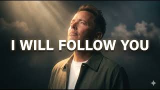 Chris Tomlin | I Will Follow You | is a song about trusting Jesus completely and choosing to follow