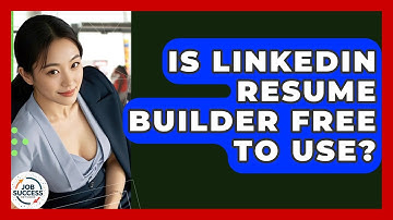 Is LinkedIn Resume Builder Free To Use? - Job Success Network