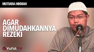 Mutiara Hikmah: Agar Dimudahkannya Rezeki - Ustadz Firanda Andirja, MA.
