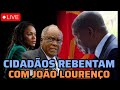 CIDADÃOS ANGOLANOS PEGAM PESADO COM JOÃO LOURENÇO