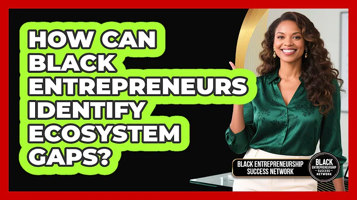 How Can Black Entrepreneurs Identify Ecosystem Gaps? - Black Entrepreneurship Success Network
