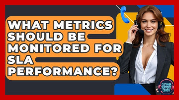 What Metrics Should Be Monitored For SLA Performance? - Customer Support Coach