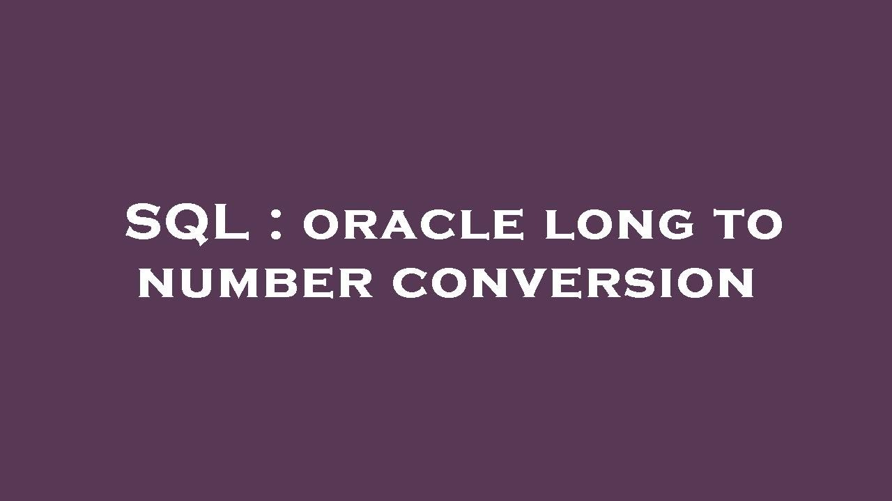 SQL : oracle long to number conversion - YouTube