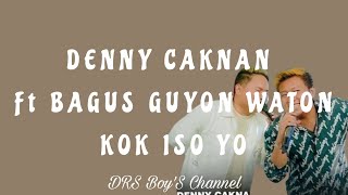 DENNY CAKNAN Ft BAGUS GUYON WATON - KOK ISO YO ( LIRIK )