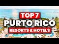 New  top 7 best resorts  hotels in puerto rico 2024