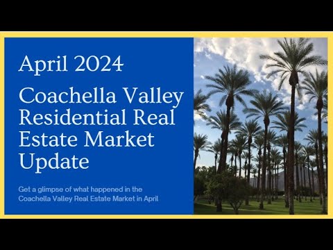 April 2024 Coachella Valley Residential Real Estate Market Update - YouTube