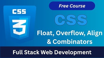 CSS Float Overflow Alignment & Combinator Explained Step-by-Step | Full Stack Web Development Course