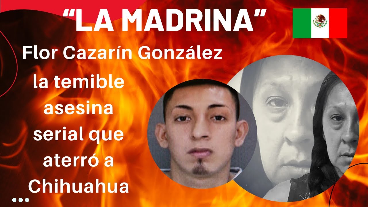 Flor Cazarín González "La Madrina" la temible asesina serial que