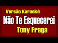 Tony Fraga - Não te esquecerei - Karaokê