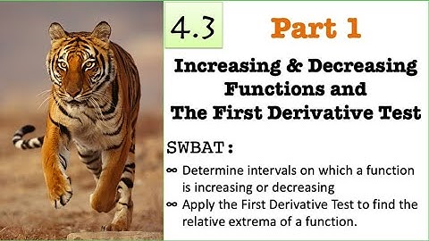 4.3 : Increasing & Decreasing Functions & the Second Derivative Test (Part 1 of 4)