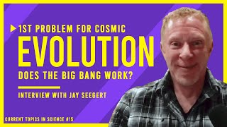 1st Problem for Cosmic Evolution: Does the Physics of the Big Bang Work?: Interview with Jay Seegert