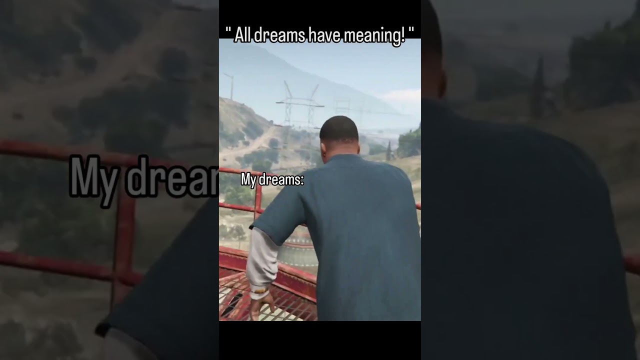 All dreams have meaning, meanwhile my dreams 