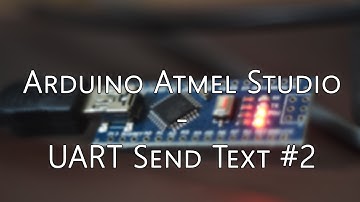 Arduino Tutorial #05 - Atmel Studio - UART Send Text #02