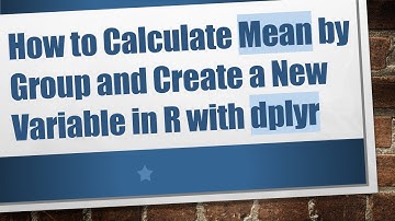 How to Calculate Mean by Group and Create a New Variable in R with dplyr