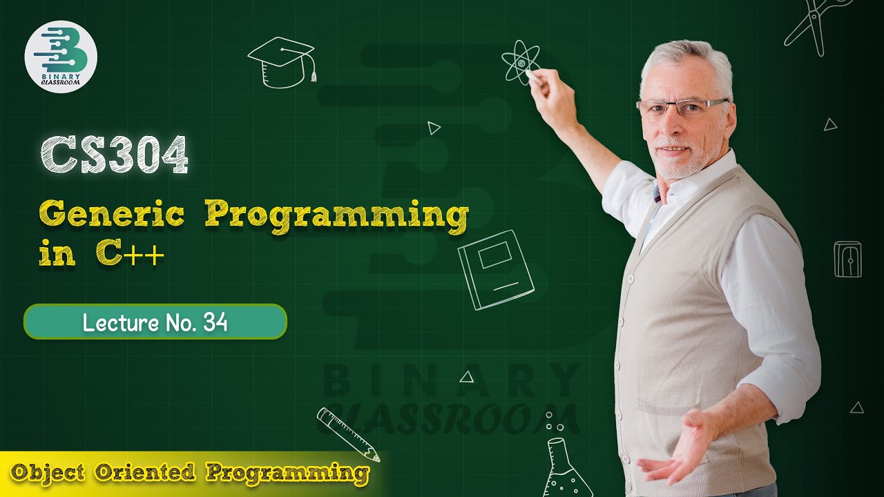 CS304 Lecture 34 | Generic Programming in C++ | OOP | Virtual ...