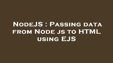 NodeJS : Passing data from Node js to HTML using EJS