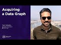 Acquiring a Data Graph