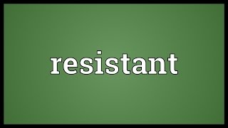 Resistant Meaning