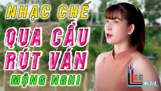 QUA CẦU RÚT VÁN - MỘNG NGHI [ NHẠC CHẾ - Nghèo Thì dạ dạ thưa thưa, Lúc giàu thì .... ] Lee HT Media