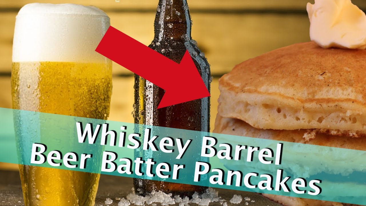 Whiskey Barrel Beer Batter Pancakes YouTube