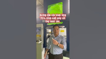 Hướng dẫn vận hành tăng 25% công suất máy cắt ống laser cnc.  #catonglaser #lasercnc #catonglaser