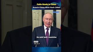 Putin Says Russia and China Will Back Each Other on Sovereignty and Unity