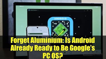 Forget Aluminium: Is Android Already Ready to Be Google’s PC OS?